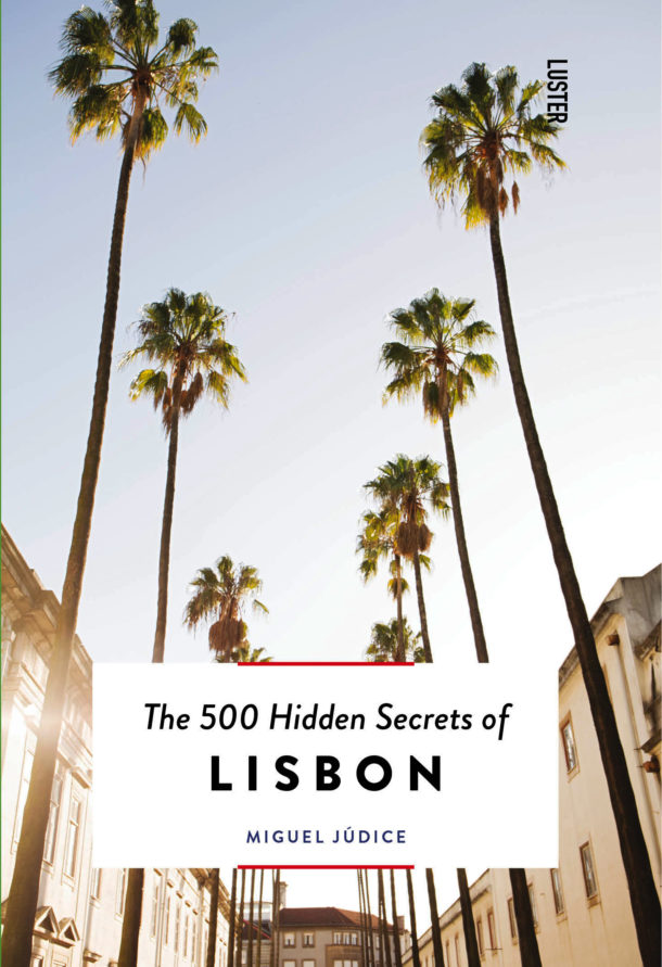The 500 Hidden Secrets of Lisbon Miguel Judice A Cidade na ponta dos dedos Sancha Trindade2